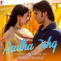 Aadha Ishq - Finest Love Hits Of Shreya Ghoshal