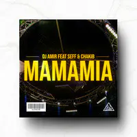 DJ AMIR FEAT SEFF & CHAKIB MAMAMIA