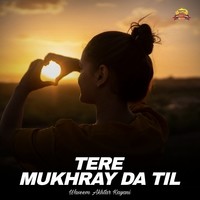 Tere Mukhray Da Til