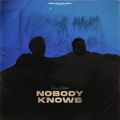 Nobody Knows Song|Prem Dhillon|Nobody Knows| Listen to new songs and mp3 song download Nobody Knows free online on Gaana.com - Vimarsana News
