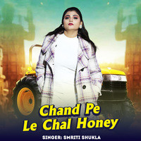 Chand Pe Le Chal Honey