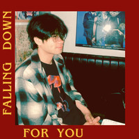 Falling Down for You