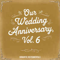 Our Wedding Anniversary, Vol. 6 (Romantic Instrumentals)