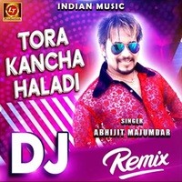 Tora Kancha Haladi (DJ Remix)