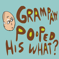 Grampaw Pooped His Pants