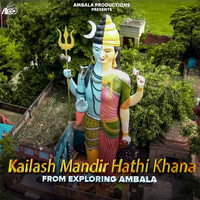 Kailash Mandir Hathi Khana (From "Exploring Ambala")