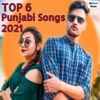 Top 6 Punjabi Songs 2021