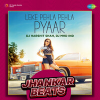 Leke Pehla Pehla Pyaar - Jhankar Beats