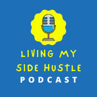 Living My Side Hustle: Inspiration for Anyone That Does Extra - season - 1