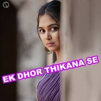 Ek Dhor Thikana Se