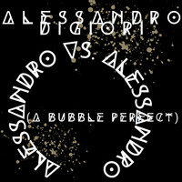 Alessandro vs. Alessandro (A Bubble Perfect)