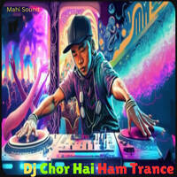 Dj Chor Hai Ham Trance