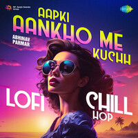 Aapki Aankho Me Kuchh - Lofi Chill Hop