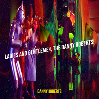 Ladies and Gentlemen, the Danny Roberts!