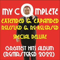 My Complete Extended & Expanded Reissued & Re-Released Special Deluxe Greatest Hits Album (Remastered 2022)