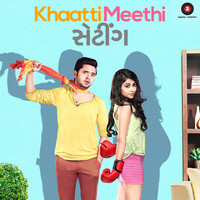 Khaatti Meethi Vaato (From "Khaatti Meethi Setting")