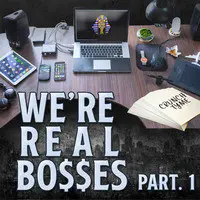 We're Real Bosses Part. 1