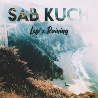 Sab Kuch (Lofi X Raining)