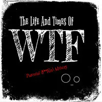 The Life and Times of Wtf