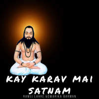 Kay Karav Mai Satnam