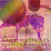 Bank Holidays & Mental Breakdowns