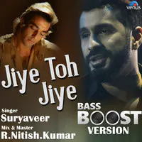 Jiye Toh Jiye Bass Boost Version