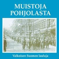 Muistoja Pohjolasta - Valkoisen Suomen lauluja Songs Download: Muistoja  Pohjolasta - Valkoisen Suomen lauluja MP3 Songs Online Free on 