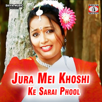 Jura Mei Khoshi Ke Sarai Phool