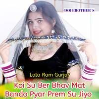 Koi Su Ber Bhav Mat Bando Pyar Prem Su Jiyo