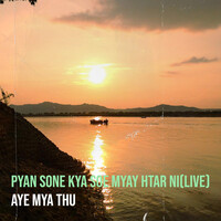 Pyan Sone Kya Soe Myay Htar Ni (Live)