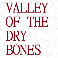 Valley of the Dry Bones