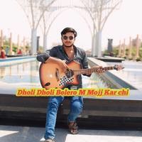 Dholi Dholi Bolero M Mojj Kar chi