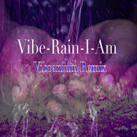 Vibe-Rain-I-Am (Vibranium Remix)