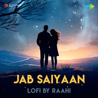 Jab Saiyaan - LoFi