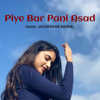 Piye Bar Pani Asad