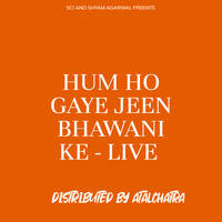 HUM HO GAYE JEEN BHAWANI KE - LIVE