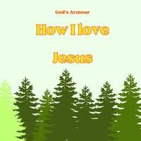 How I love Jesus