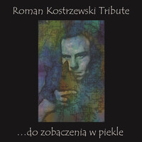 Roman Kostrzewski Tribute.....Do Zobaczenia W Piekle