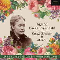 Agathe Backer Grøndahl Op. 50 Sommer & Abends