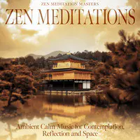 Zen Meditations: Ambient Calm Music for Contemplation, Reflection and Space