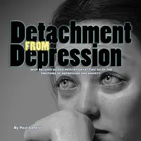 Detach from Depression Deep Relaxed Guided Meditation Letting Go of the Emotions of Depression and Anxiety