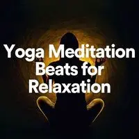 Yoga Meditation Beats for Relaxation