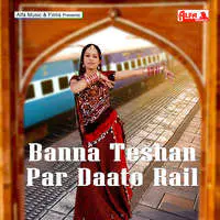 Banna Teshan Par Daato Rail