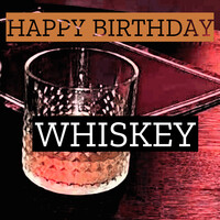 Happy Birthday Whiskey Song Download: Play & Listen Happy Birthday ...