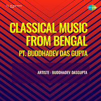 Classical Music From Bengal Pt Buddhadev Das Gupta
