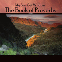 My Son, Get Wisdom, the Book of Proverbs, Vol. 2