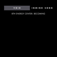 Void | Inmind Song - 8th Energy Center: Becoming