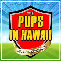 We're Pups in Hawaii (The Paw Pups Adventures)