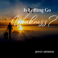 Is Letting Go Weakness?