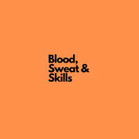 Blood Sweat & Skills